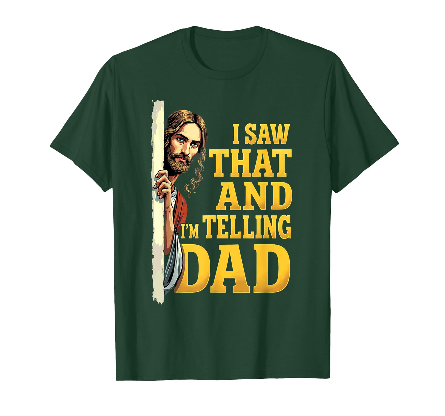 Christian Jesus I Saw That I'm Telling Dad T-Shirt