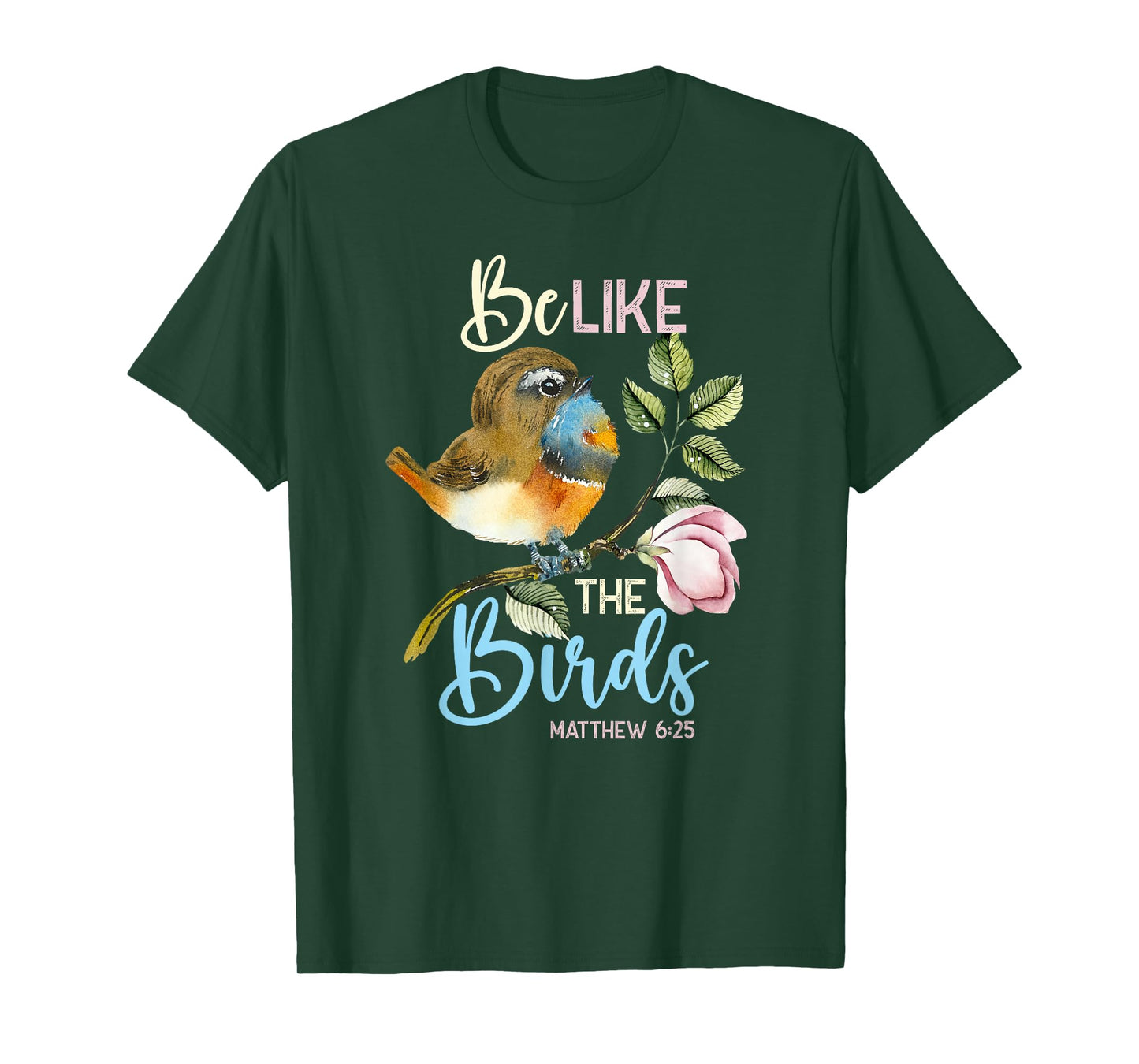 Be Like The Birds Matthew 6:25 Bird Lover Christian Bible T-Shirt