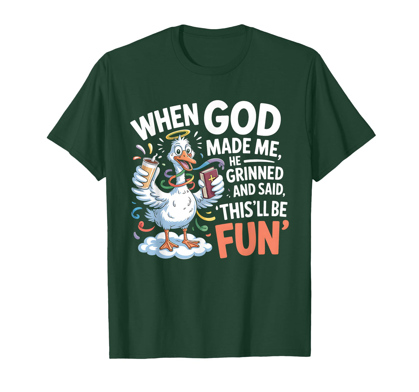 When God Made Me He Grinned and Said Funny Goose Design T-Shirt