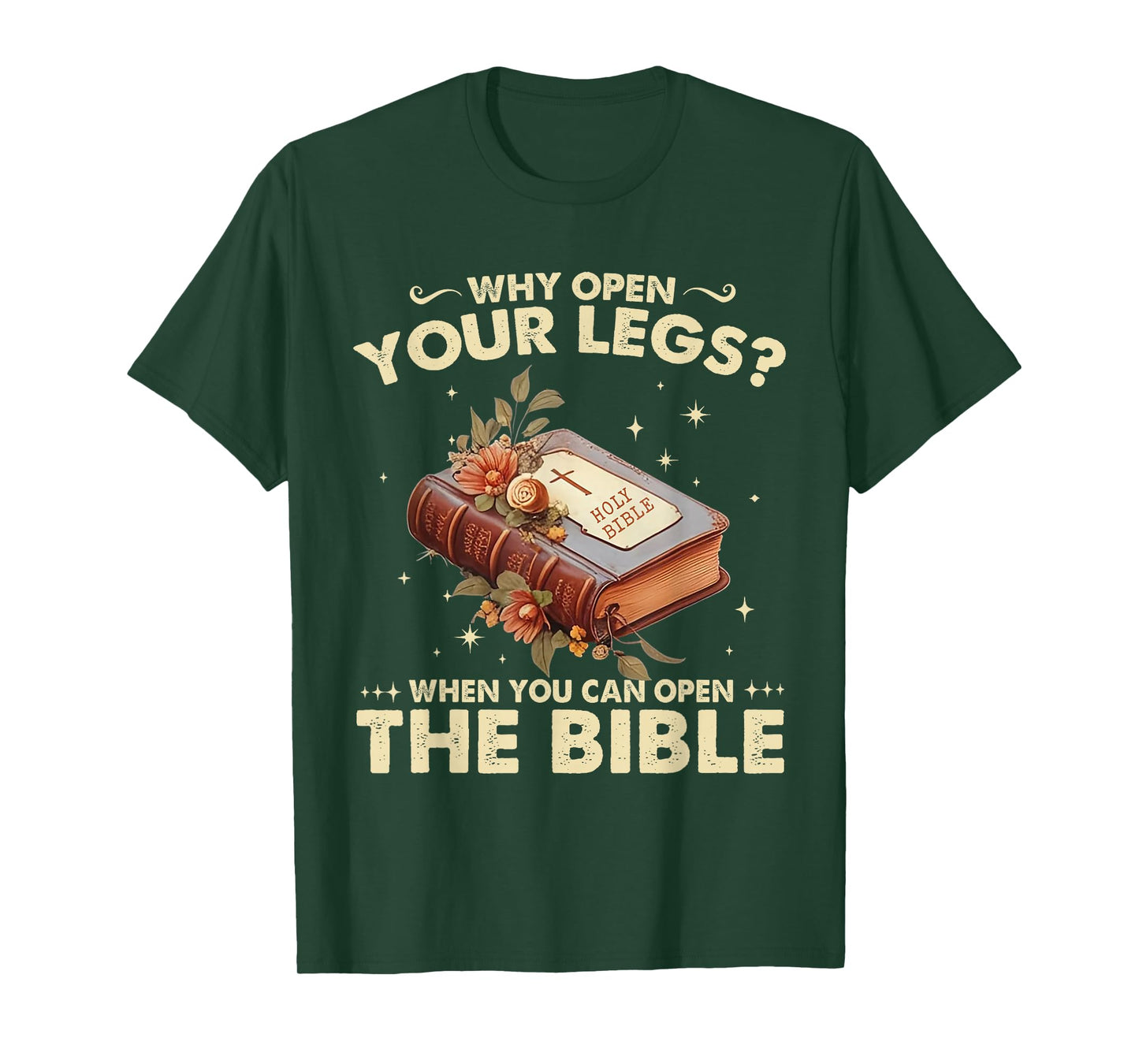 Why Open Your Legs When You Can Open The Bible Christ T-Shirt