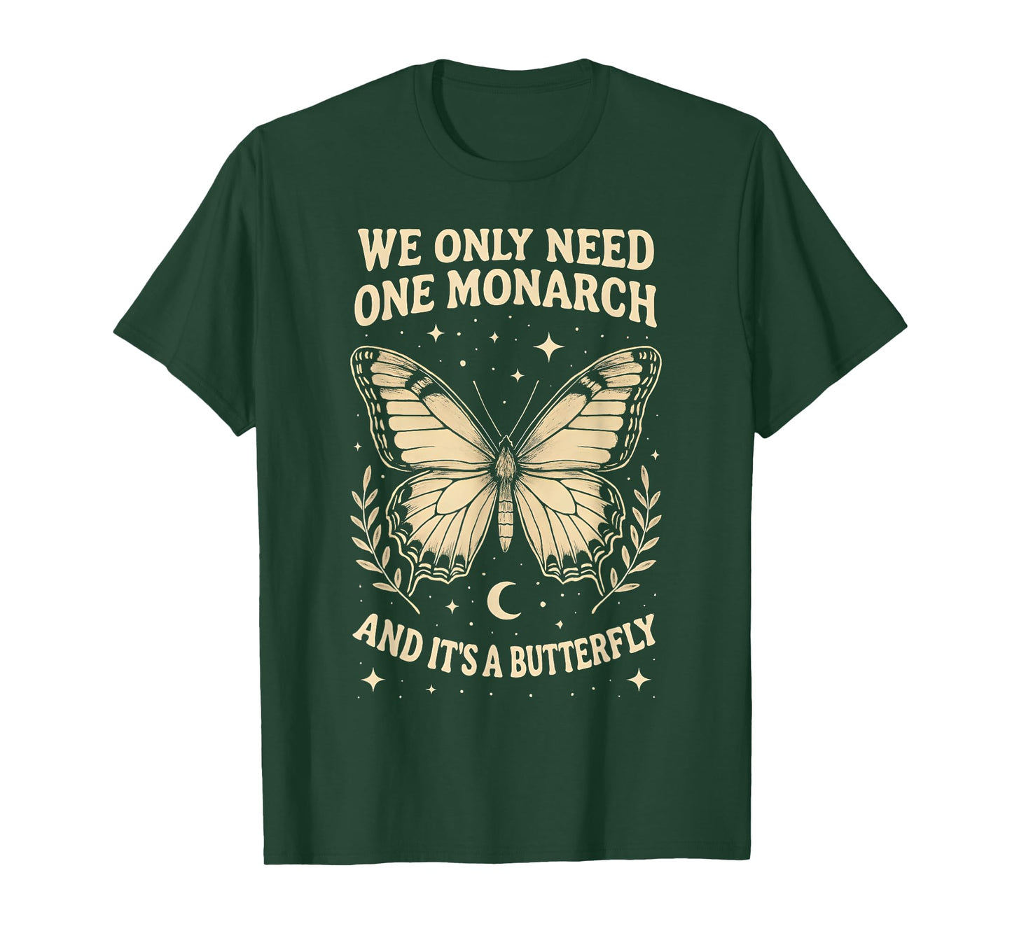 We Only Need One Monarch and It's A Butterfly Quote Funny T-Shirt