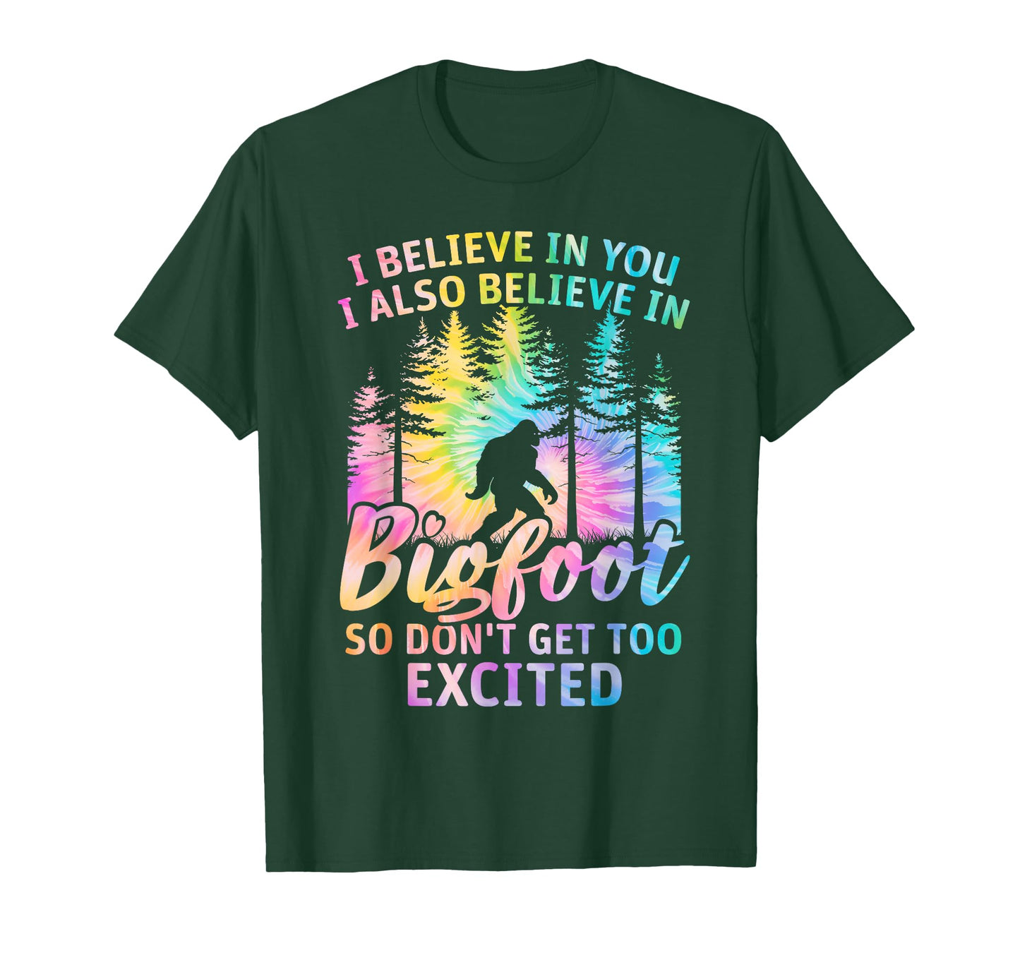 i believe in you but also bigfoot tie dye bigfoot sasquatch T-Shirt