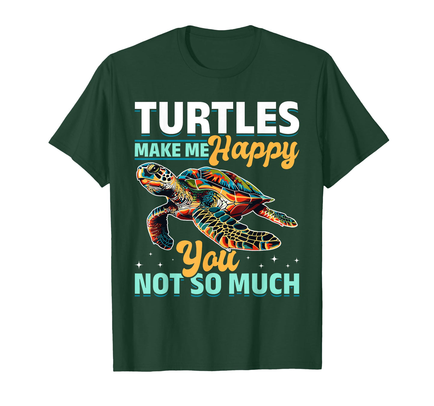 Funny Sea Turtle Animal Turtles Make Me Happy You, not so T-Shirt