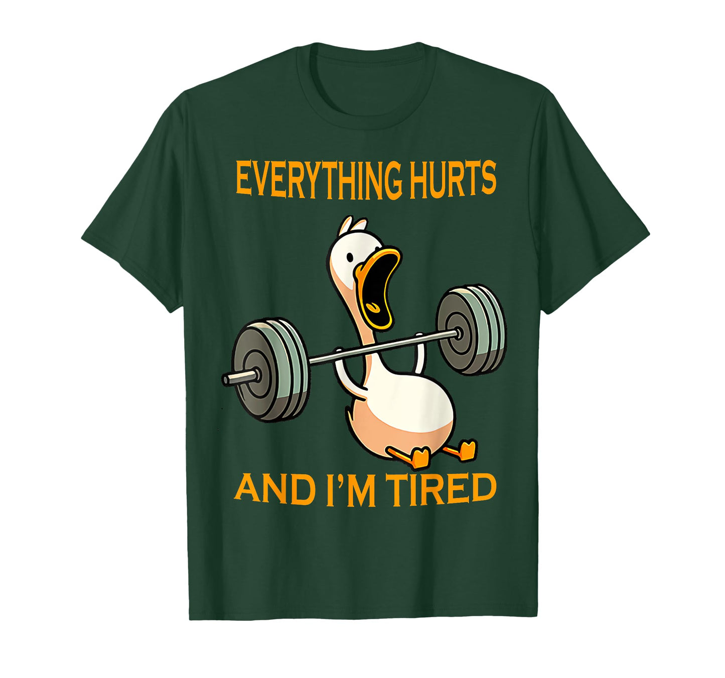 funny gym duck Quote Everything Hurts And I'm Tired workout T-Shirt