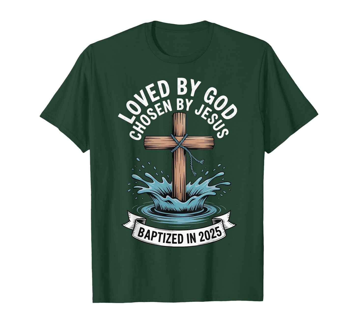 Loved By God Chosen By Jesus Baptized In 2025 T-Shirt
