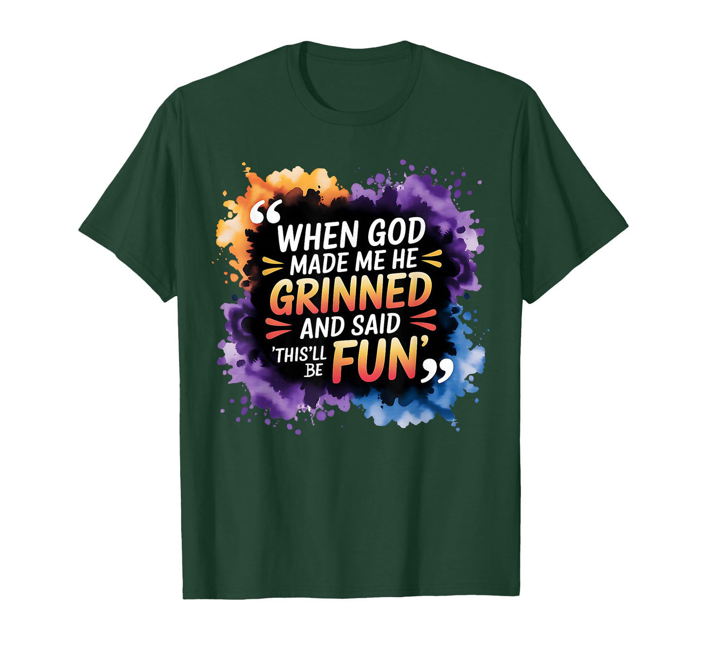When God Made Me He Said This Will Be Fun, Funny Quote T-Shirt