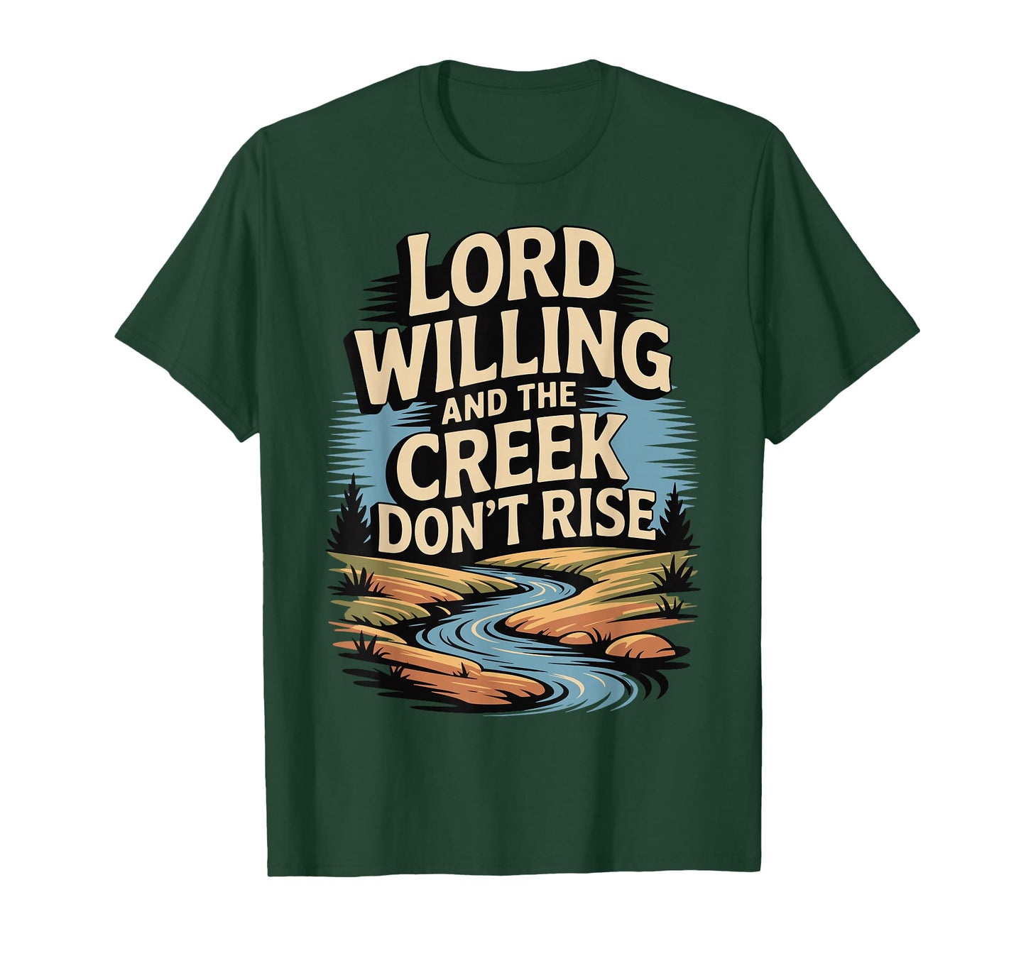 Lord Willing and The Creek Don't Rise T-Shirt