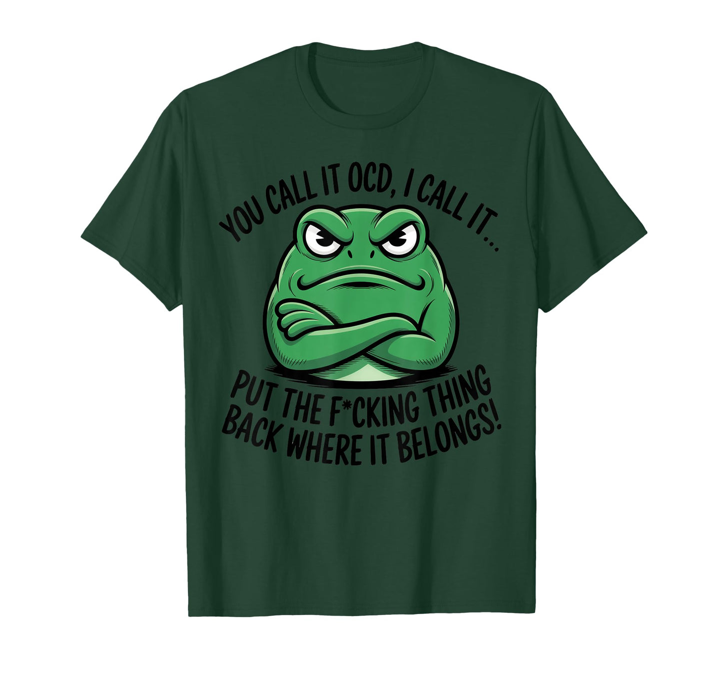 You Call It OCD I Call It Put The Fucking Thing Back Frog T-Shirt
