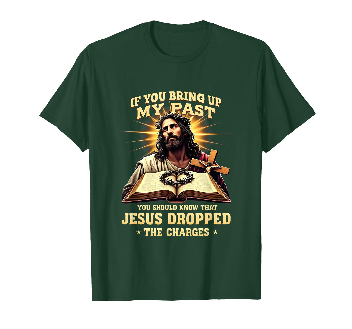Faith If You Bring Up My Past Jesus Dropped The Charges T-Shirt