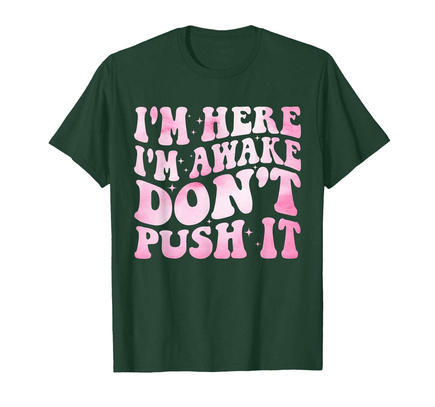 Groovy I’m Here I’m Awake Don’t Push It Funny Quote T-Shirt