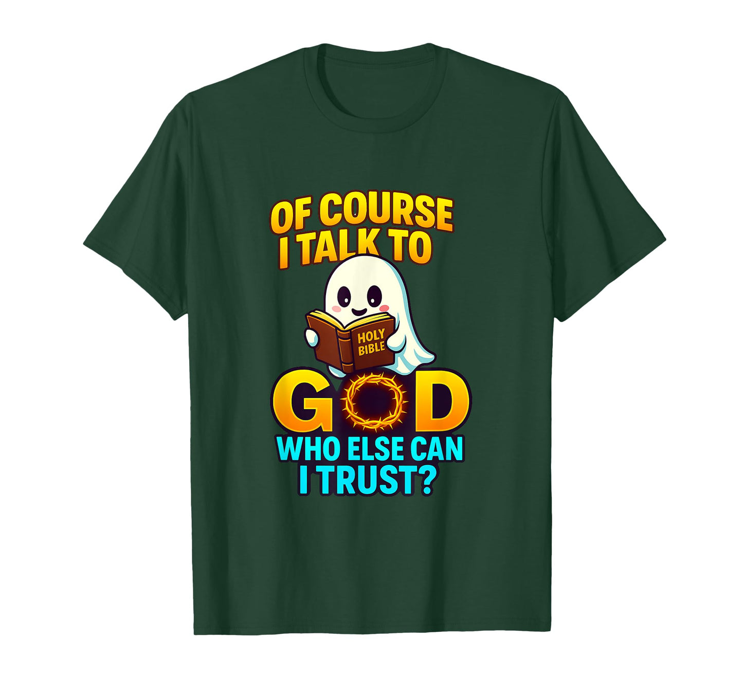 of Course I Talk to God Who Else Can I Trust Cartoon Ghost T-Shirt