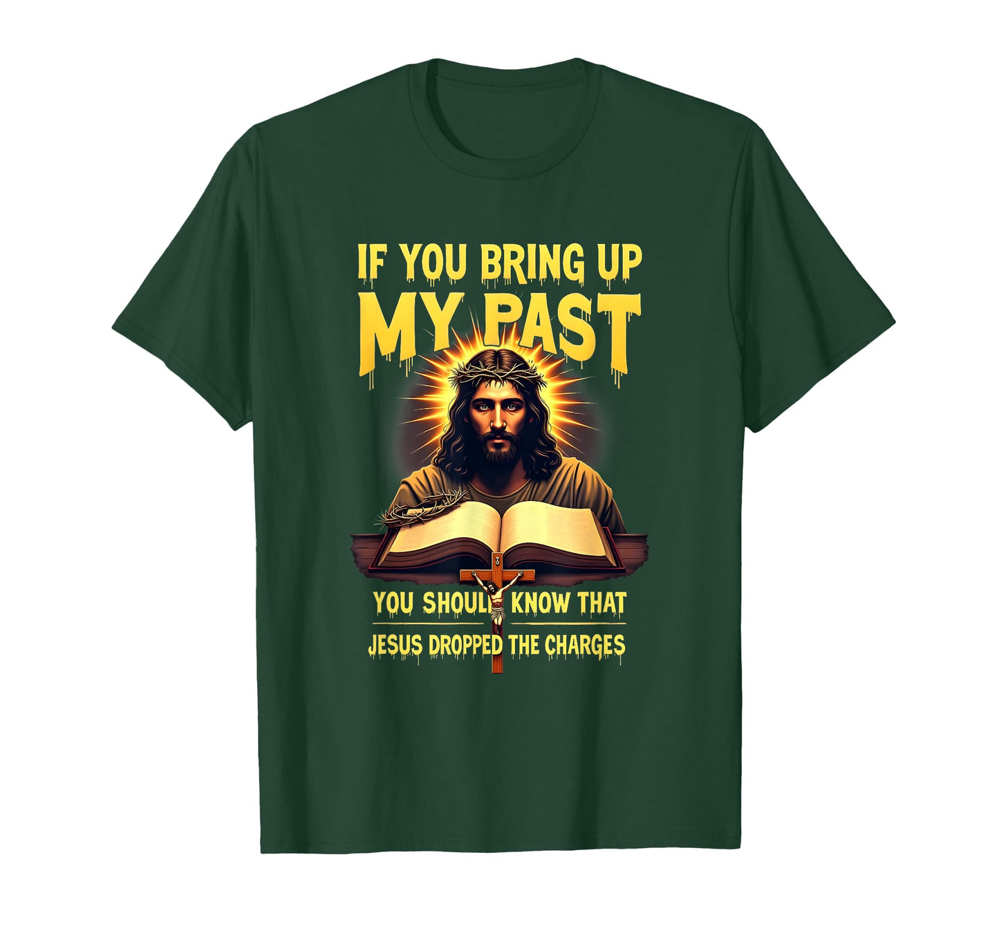 If You Bring Up My Past Jesus Dropped The Charges Faith T-Shirt
