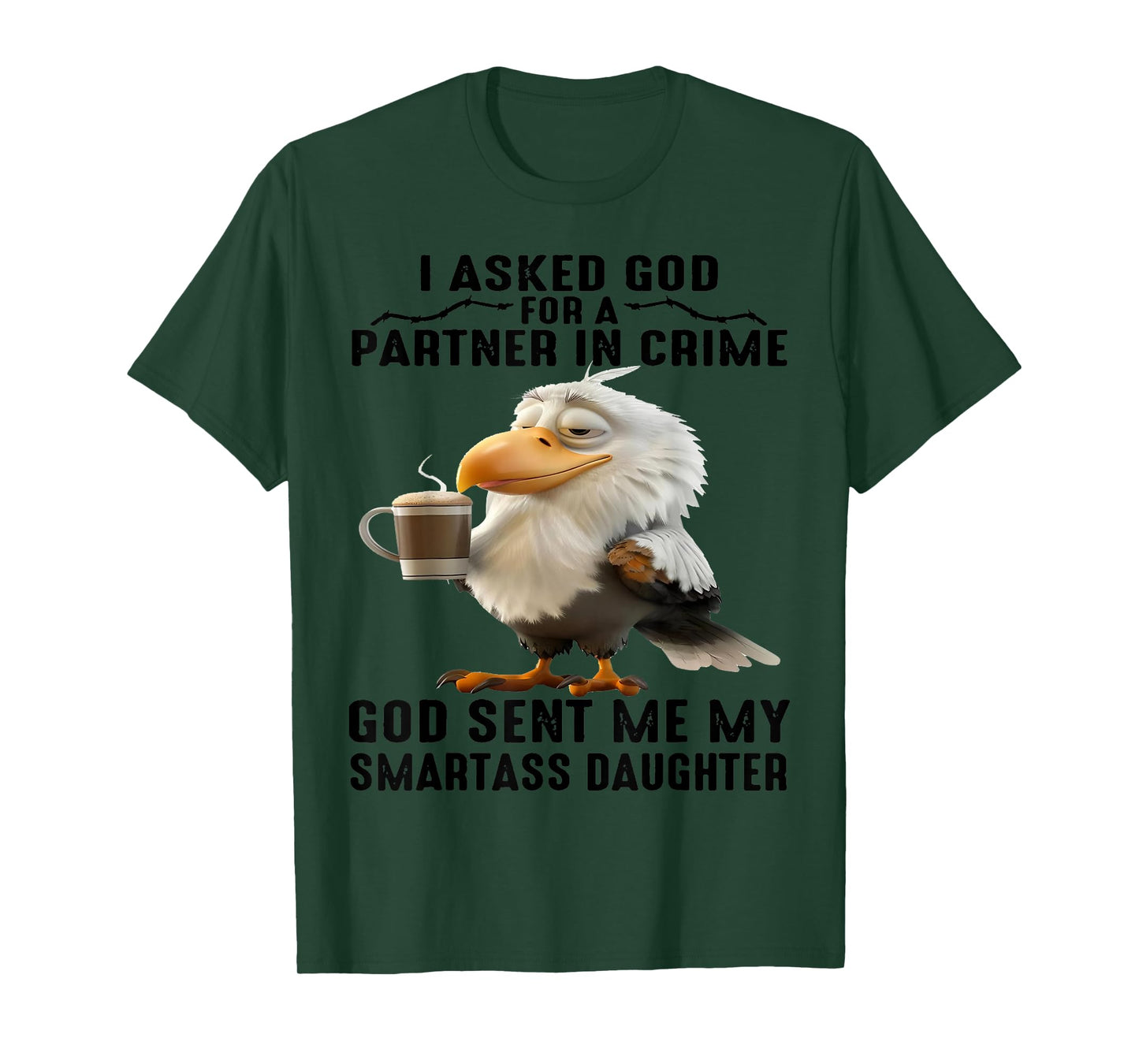 Cute Eagle I Asked God For A Partner In Crime God Sent Me T-Shirt