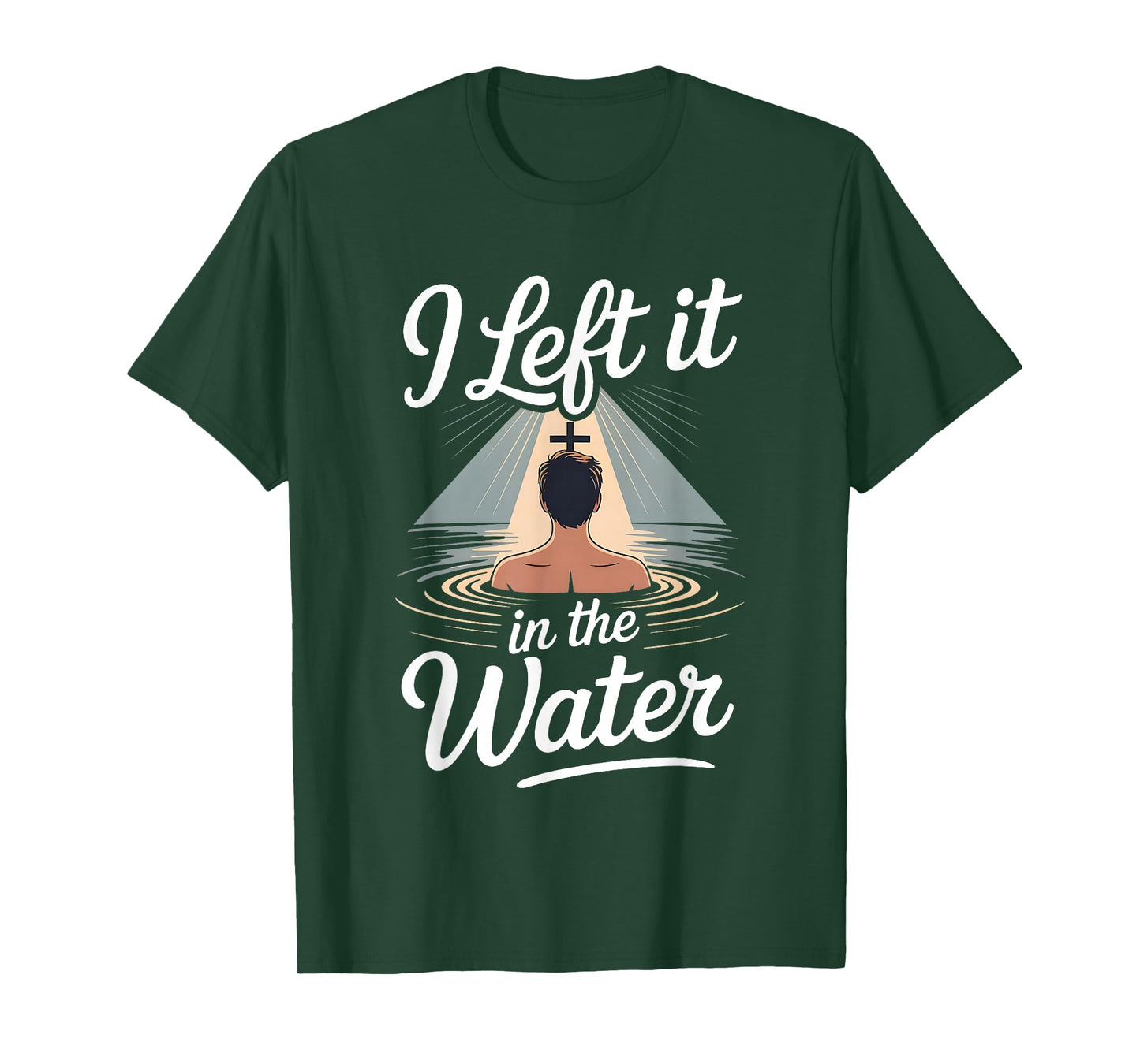 I Left It in The Water Christian Faith Baptism Jesus Quote T-Shirt