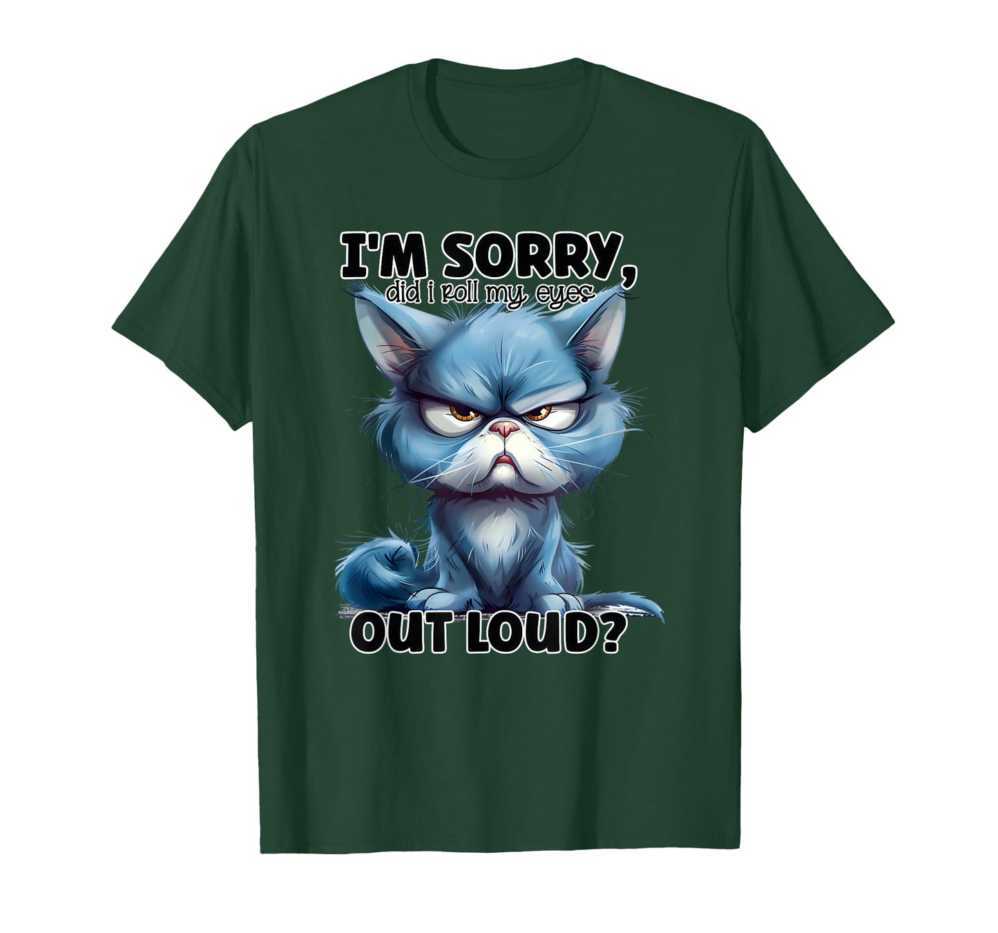 I'm Sorry Did I Roll My Eyes Out Loud, Funny Cat T-Shirt