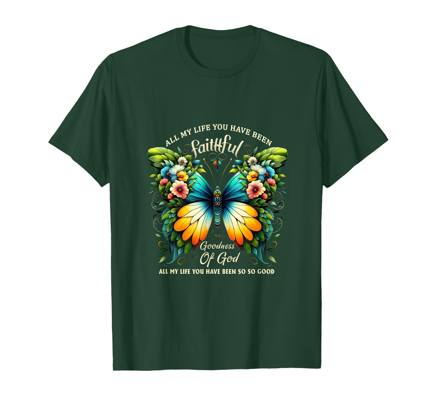 All My Life You Have Been Faithful Goodness Of God Butterfly T-Shirt