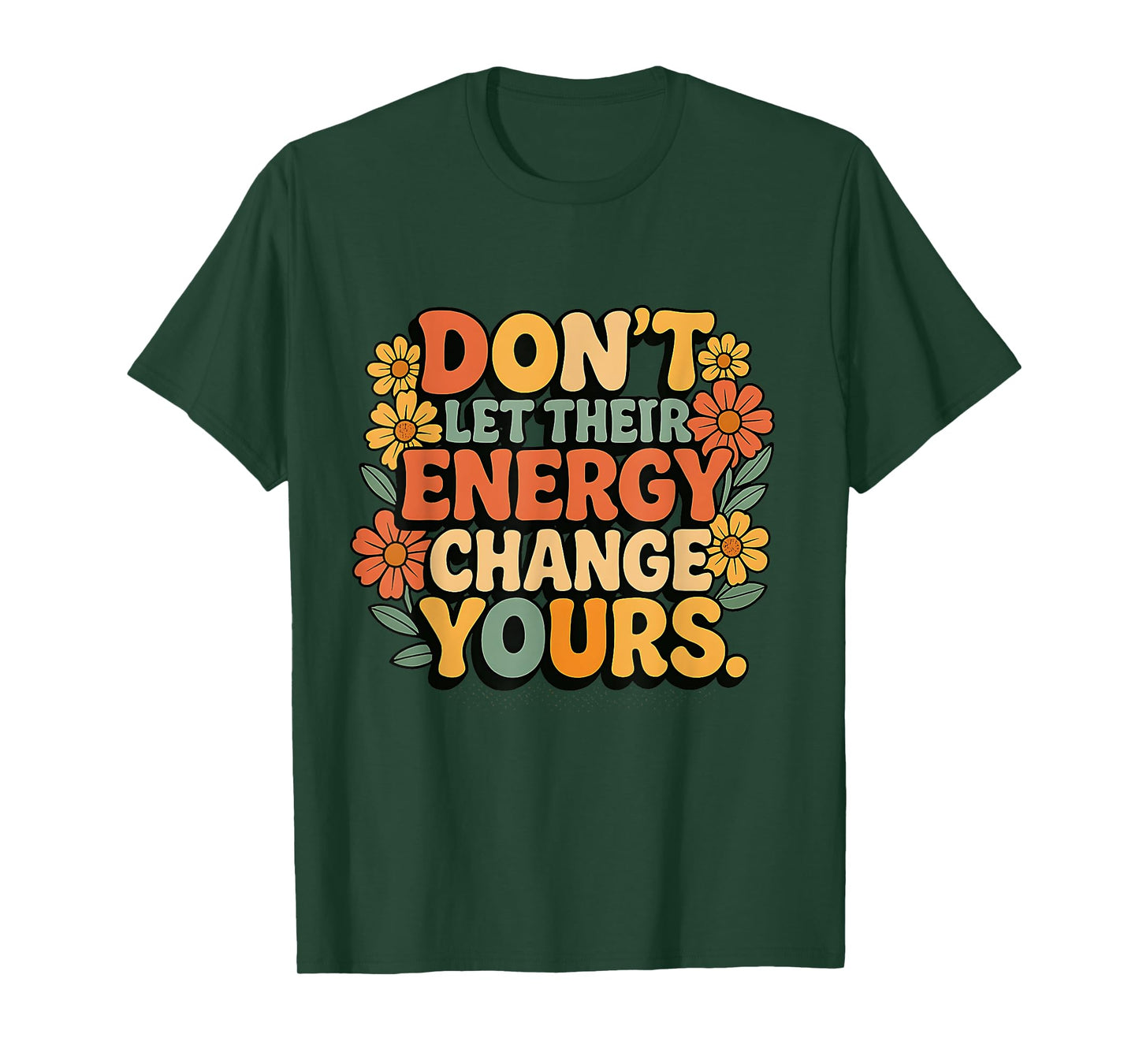 Don’t Let Their Energy Change Yours Positive Vibes T-Shirt
