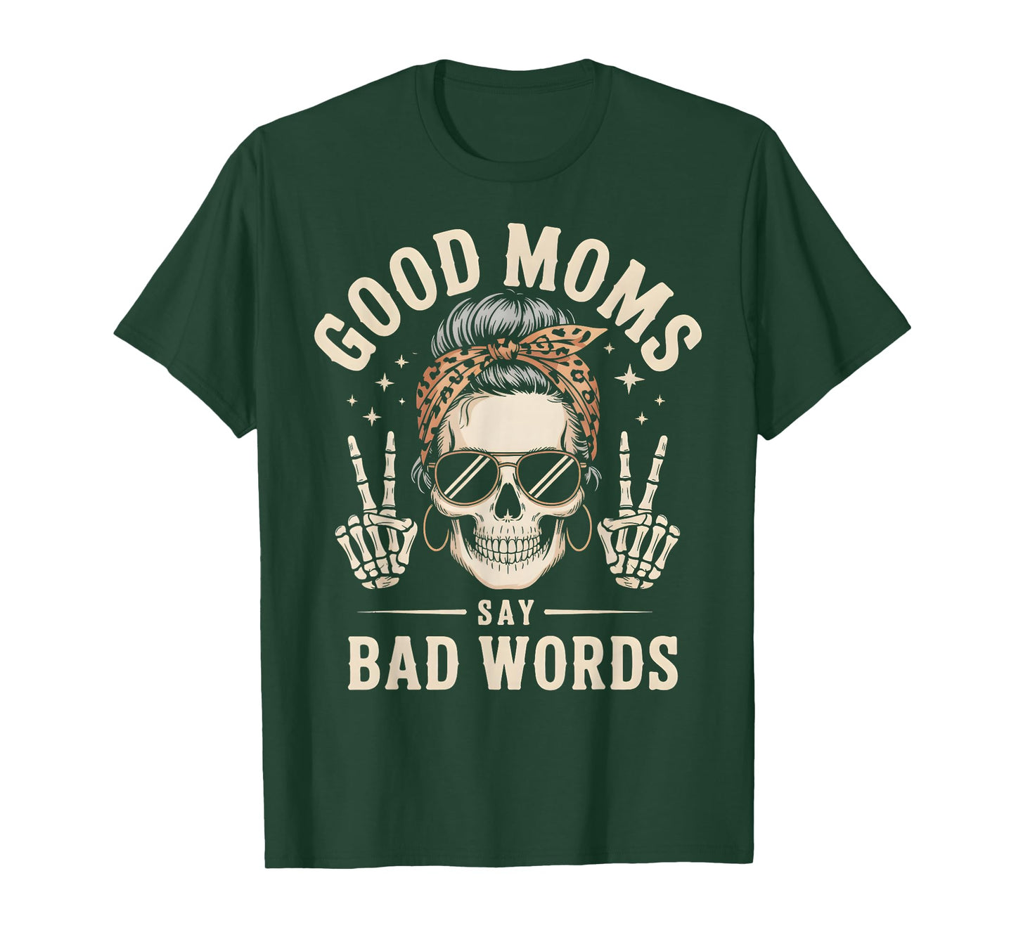 Good Moms Say Bad Words Funny Skeleton Messy Bun Mom T-Shirt