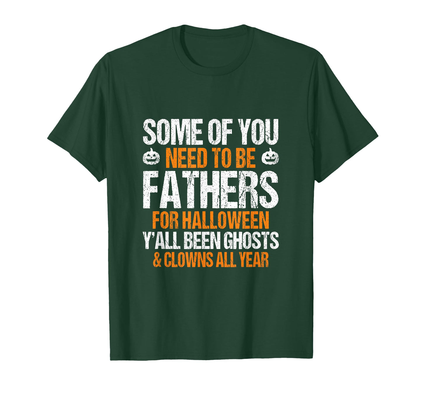 Some of You Need to Be Fathers for Halloween Sarcastic T-Shirt