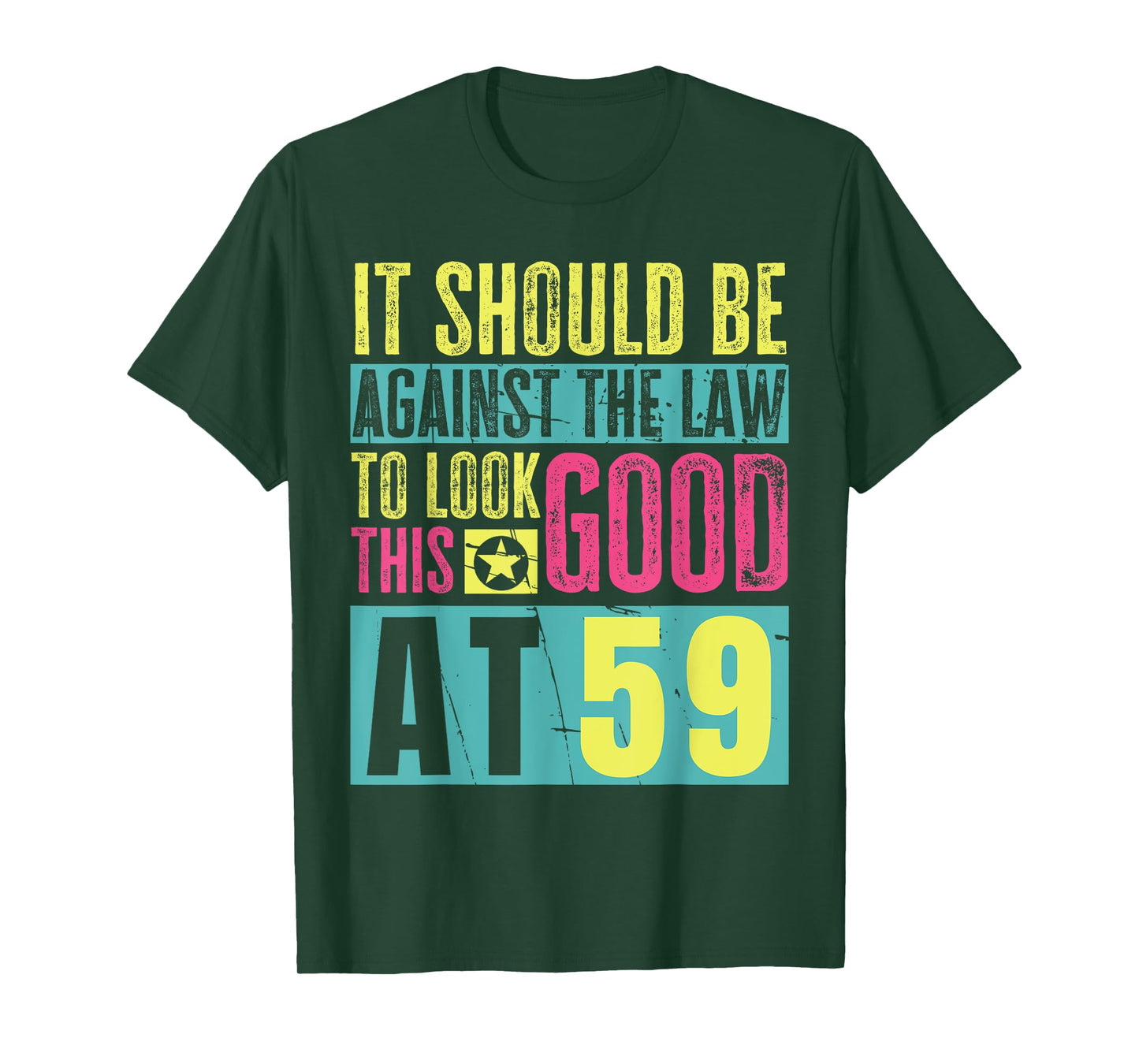 It Should Be Against The Law To Look This Good At 59 T-Shirt