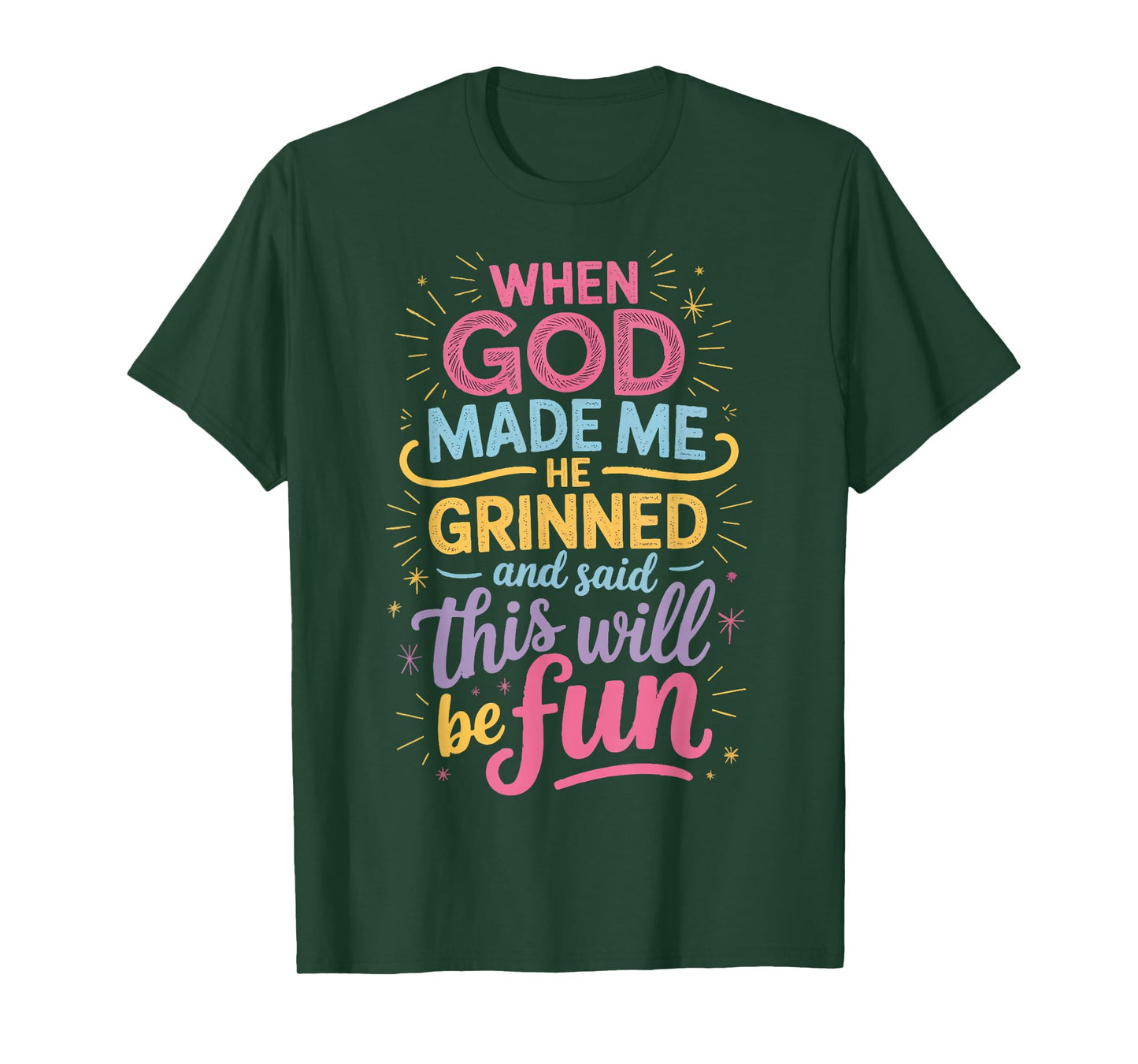 When God Made Me He Grinned And Said This Will Be Fun T-Shirt