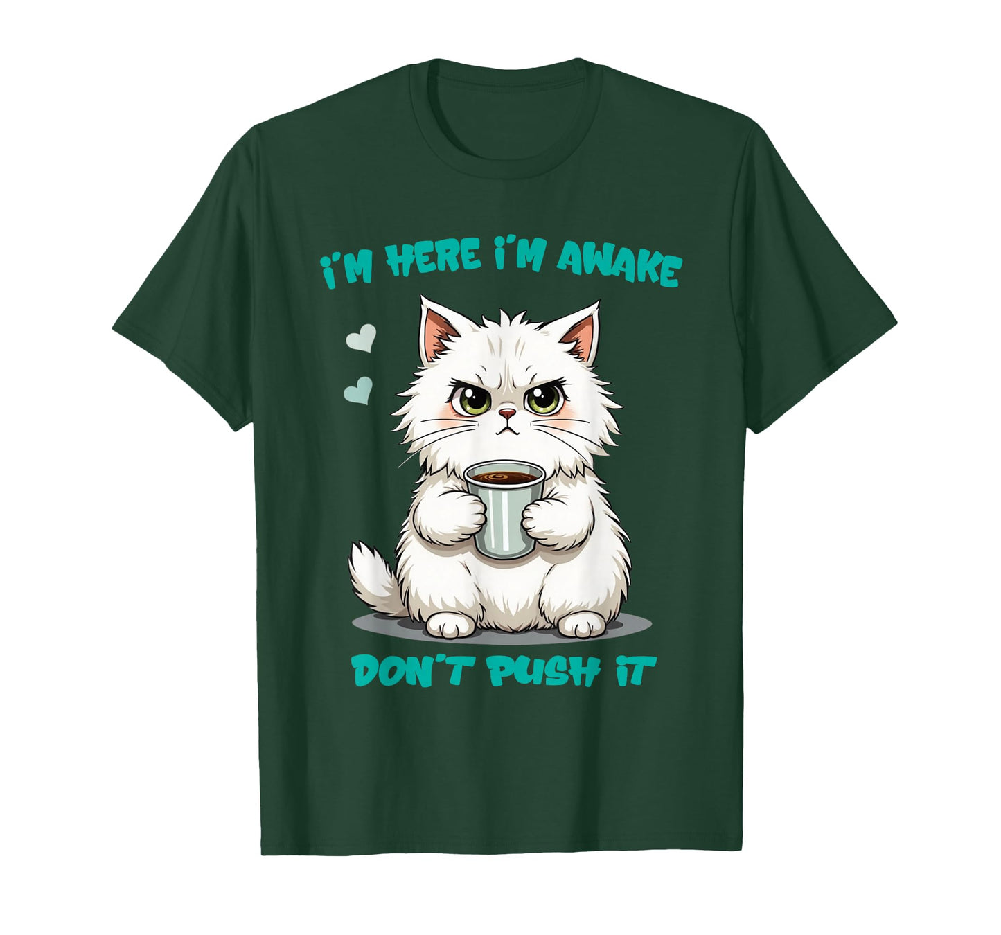 Quote Funny cat I'm here I'm Awake Don't Push it Animal Love T-Shirt