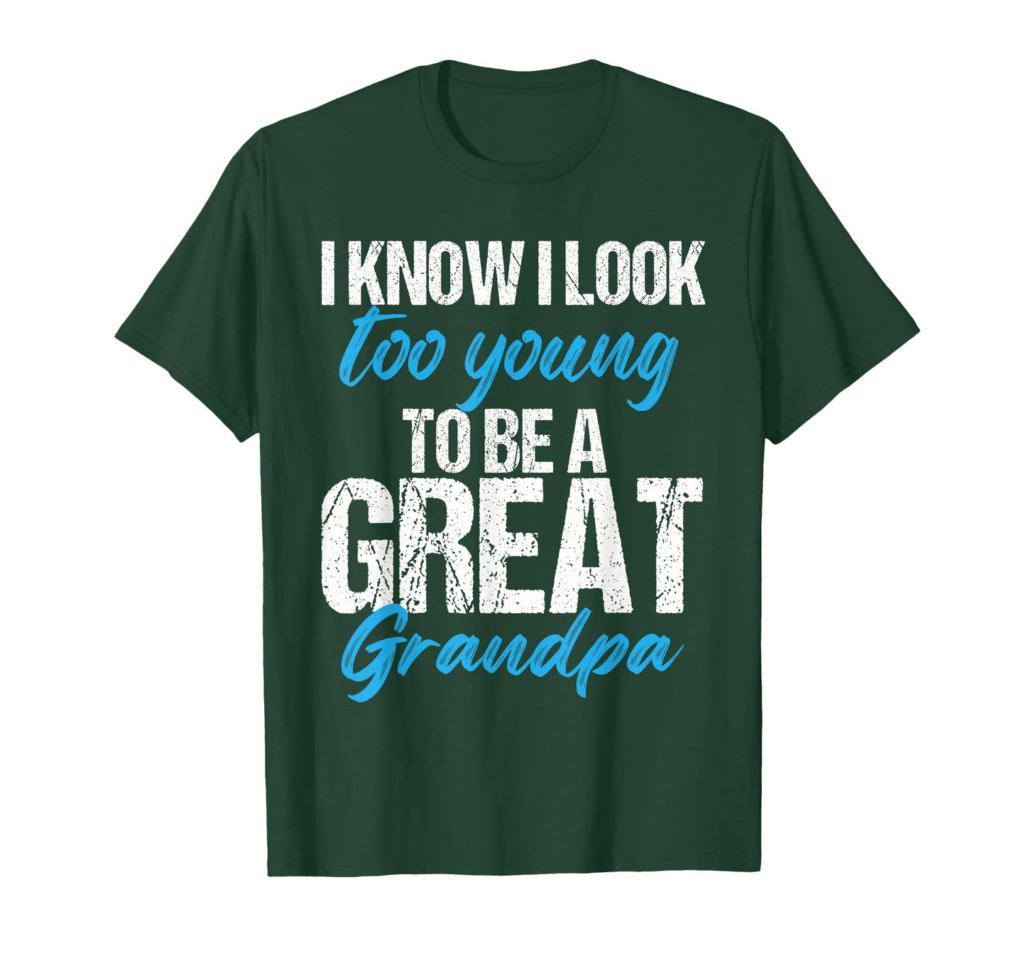 I know i look too young to be a Great Grandpa funny father T-Shirt