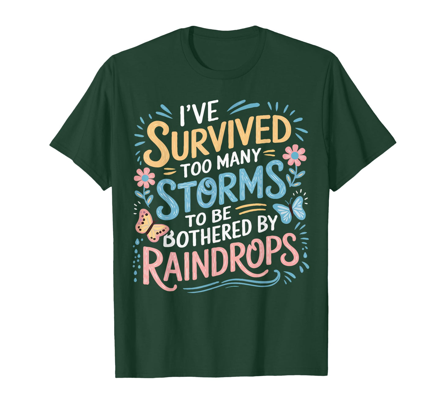 I've Survived Too Many Storms To Be Bothered By Raindrops T-Shirt