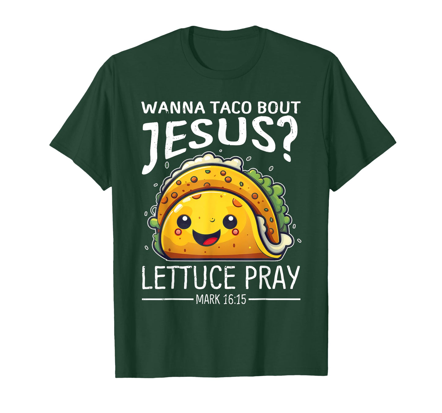 Wanna Taco Bout Jesus Lettuce Pray Mark 16:15 Christian God T-Shirt
