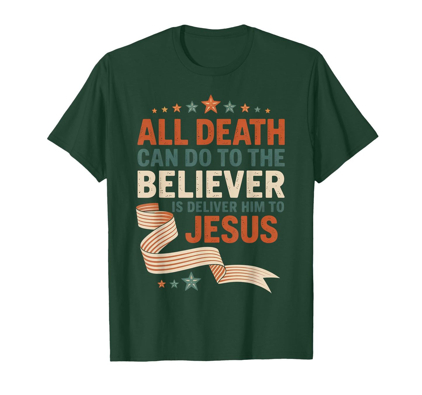 All Death Can Do to The Believer is Deliver Him to Jesus T-Shirt