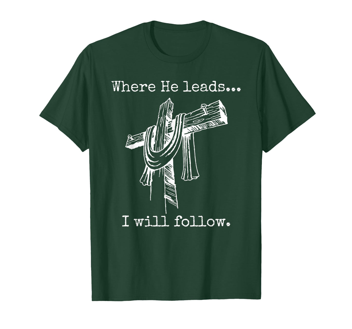 Funny Cross Jesus Faith - Where He Leads I Will Follow T-Shirt