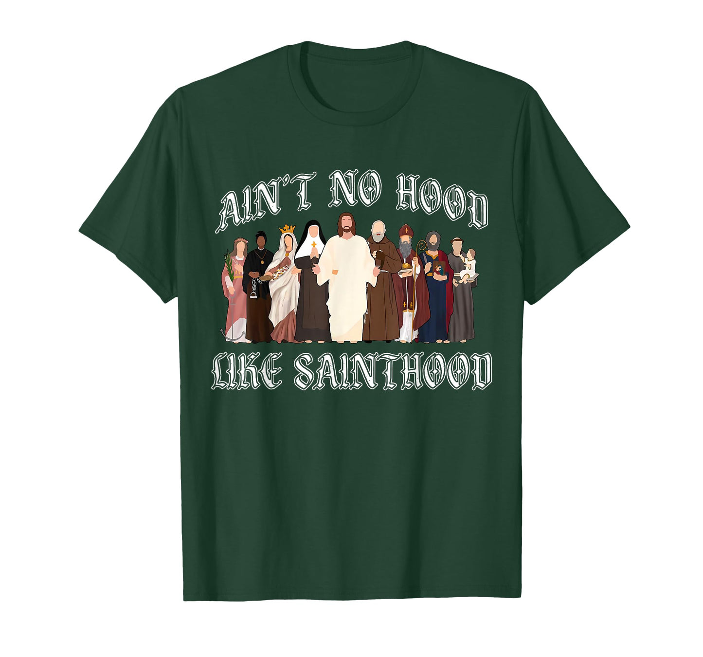 Ain’t No Hood Like Sainthood Catholic Faith Christian Gifts T-Shirt