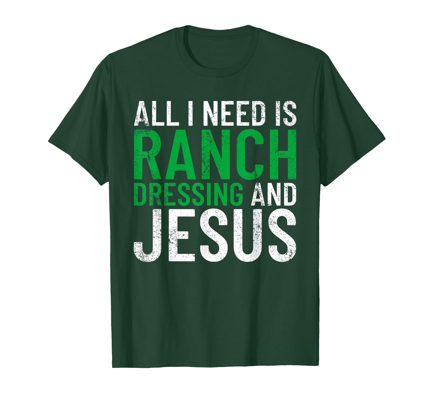 Ranch Dressing On Everything Co. I Need Ranch Dressing And Jesus Ranch Dressing T-Shirt