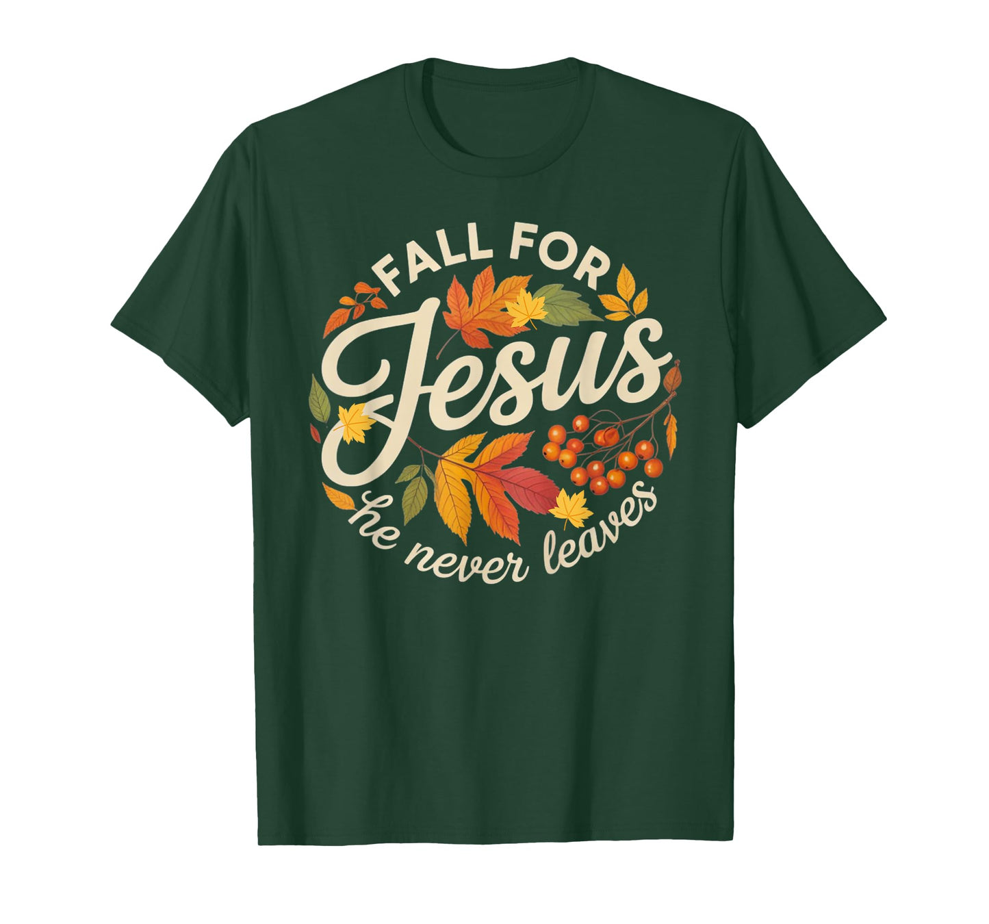 Fall for Jesus He Never Leaves Religious Fall T-Shirt
