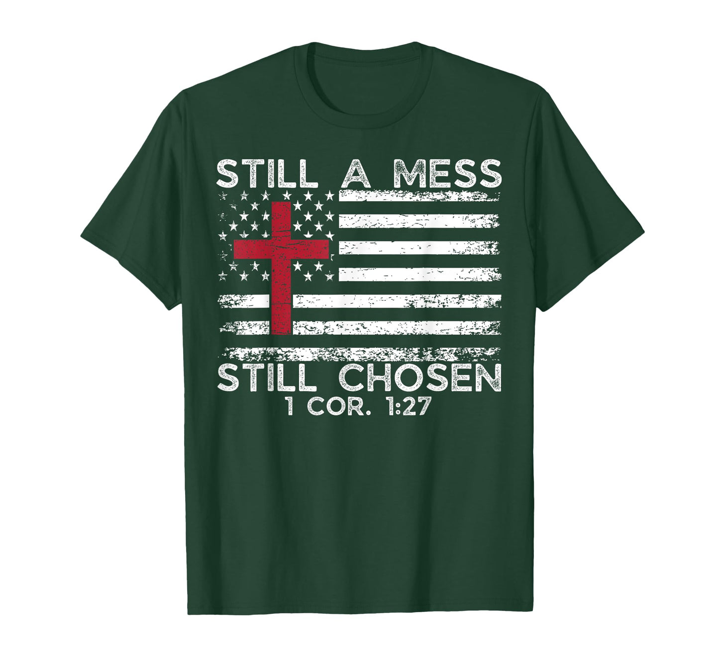 Still Mess Still Chosen 1 cor. 1:27 Funny Christian Faith T-Shirt