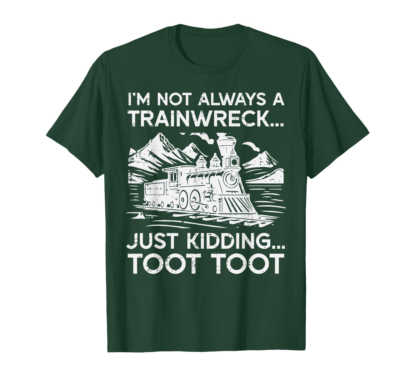 Im Not Always Trainwreck Just Kidding Funny Saying Men Women T-Shirt