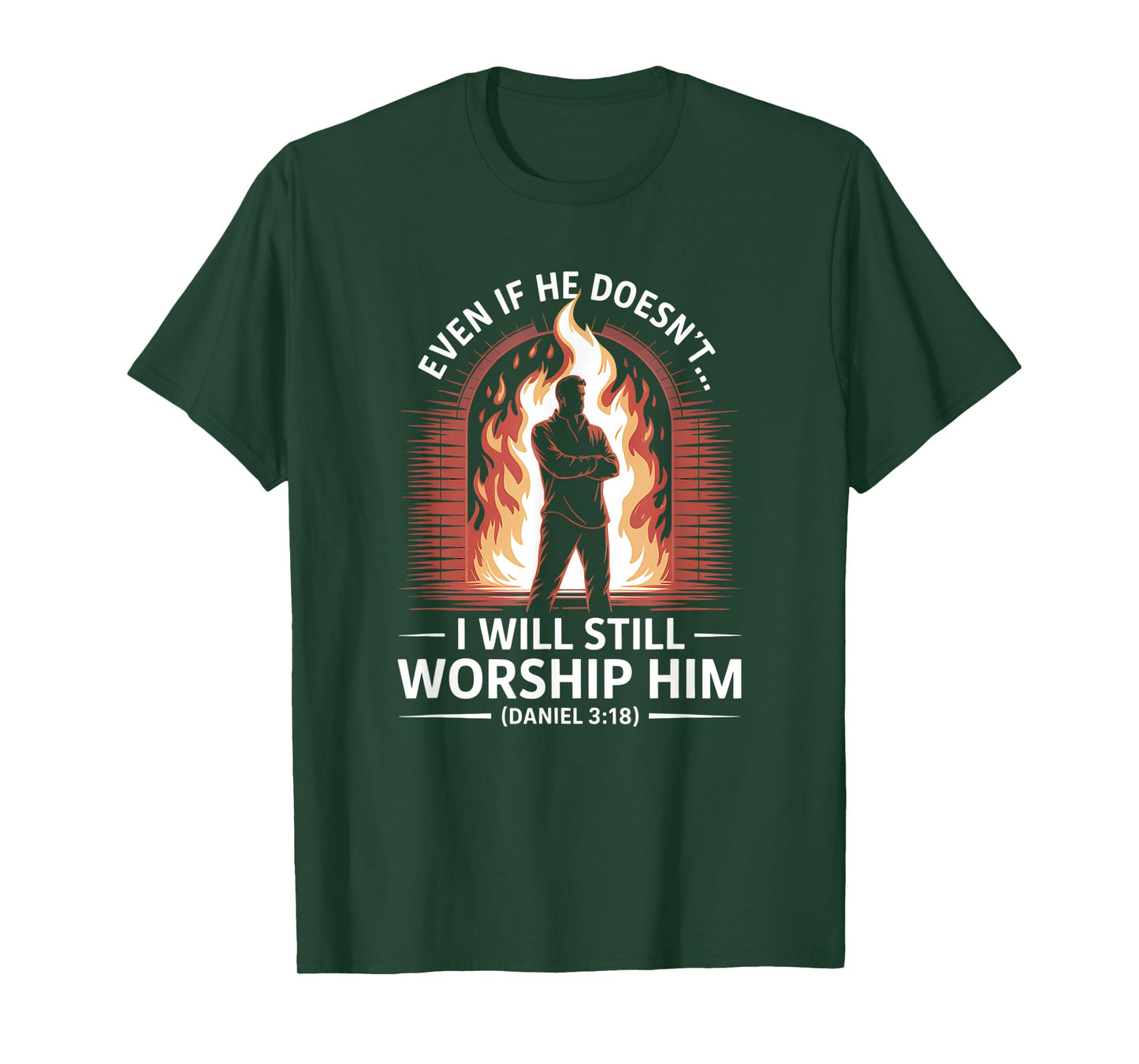 Even If He Doesn’t I Will Still Worship Him Daniel 318 T-Shirt