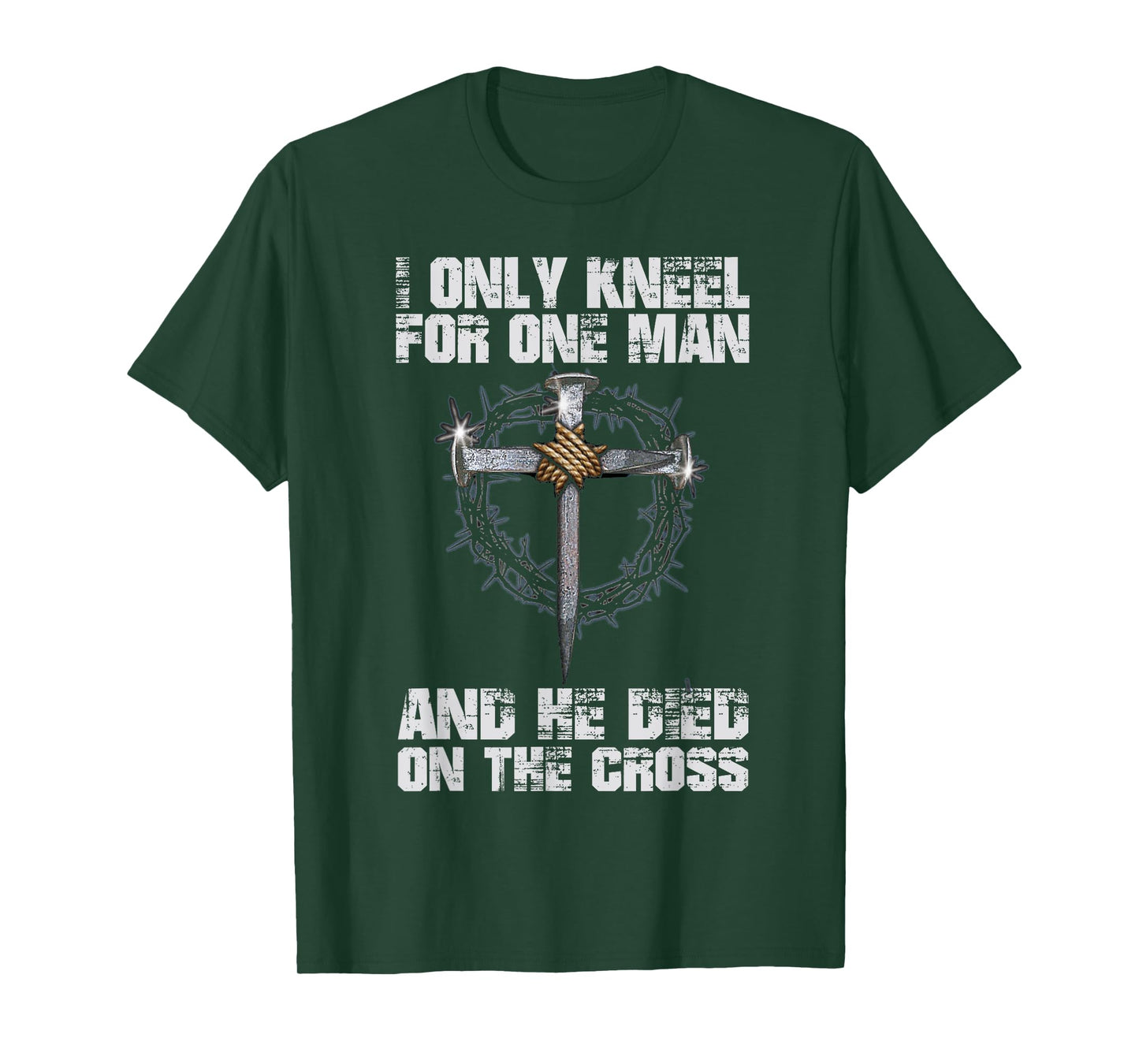I Only Kneel For One Man And He Died On The Cross T-Shirt