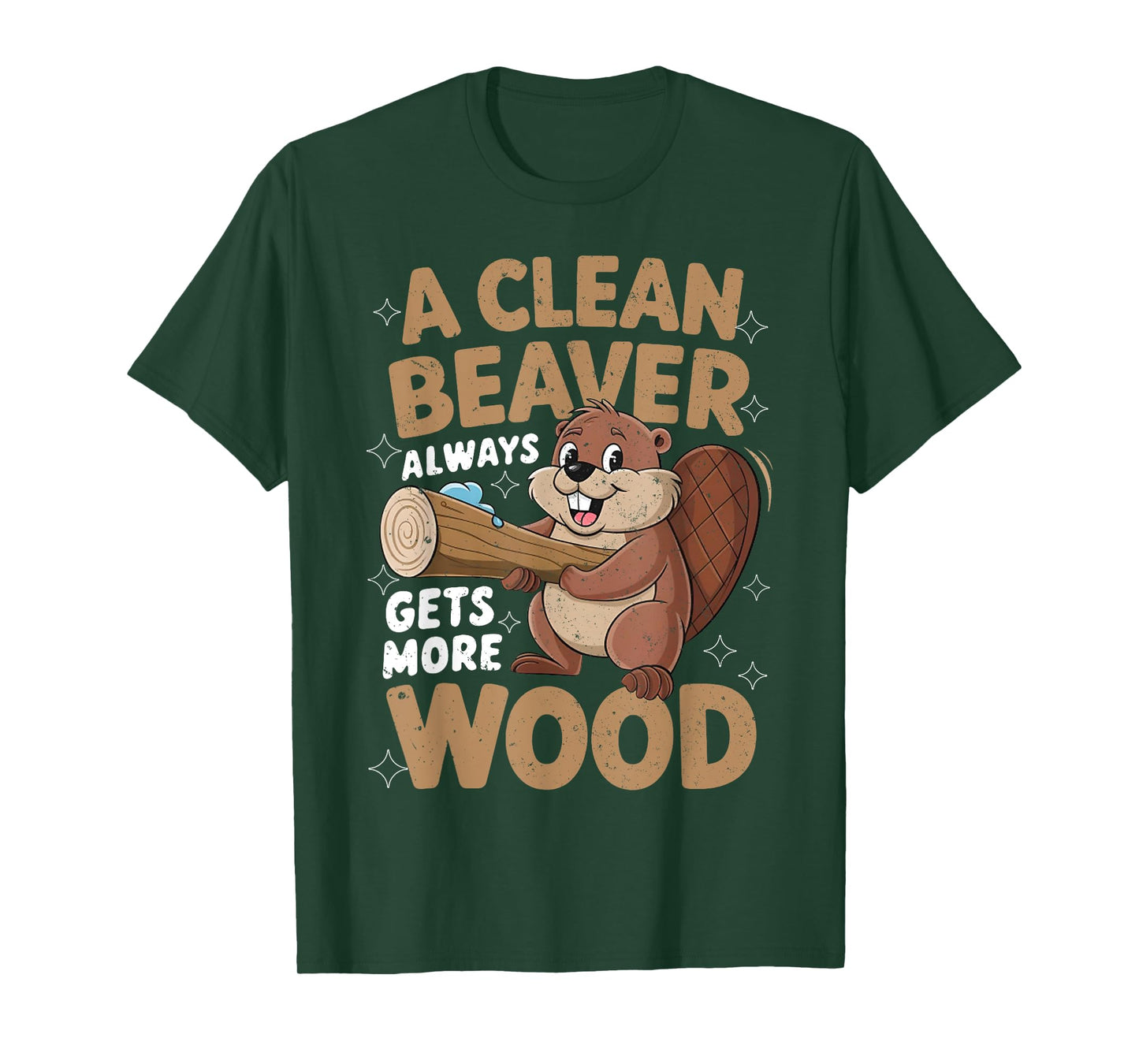 A Clean Beaver Always Gets More Wood Funny Men Women Joke T-Shirt