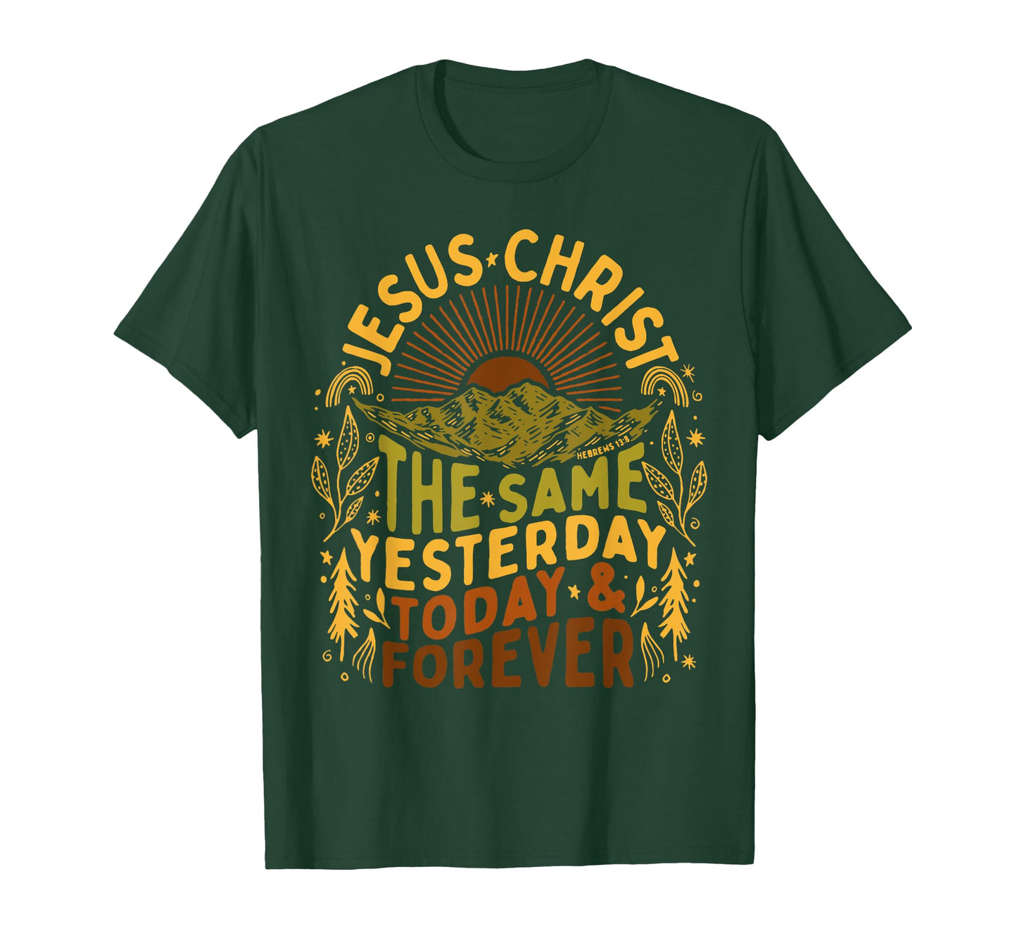 Jesus- Christ Is The Same Yesterday Today and Forever Outfit T-Shirt