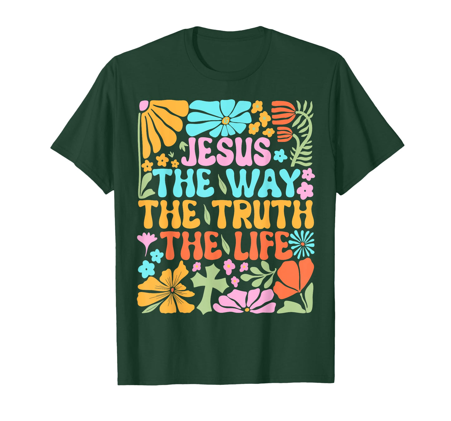 Jesus The Way Truth Life Flowers Faith Christian Worship T-Shirt