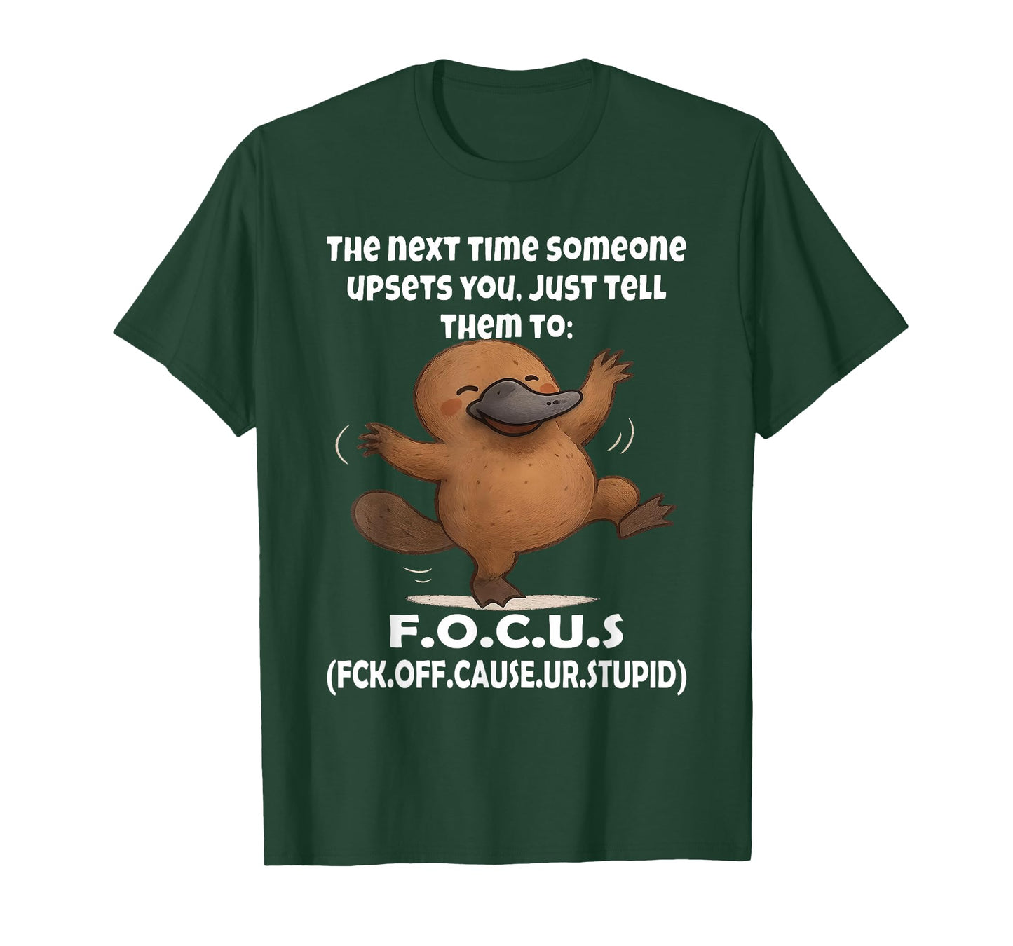 Platypus The Next Time Someone Upsets You Just Tell Them to T-Shirt