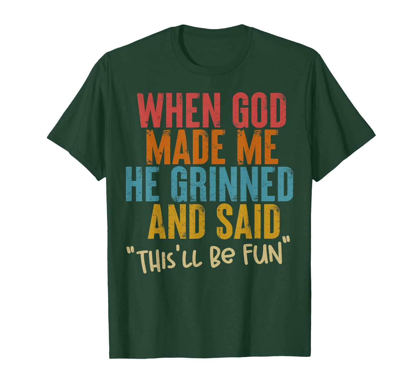 When God Made Me He Said This Will Be Fun, Funny Quote T-Shirt