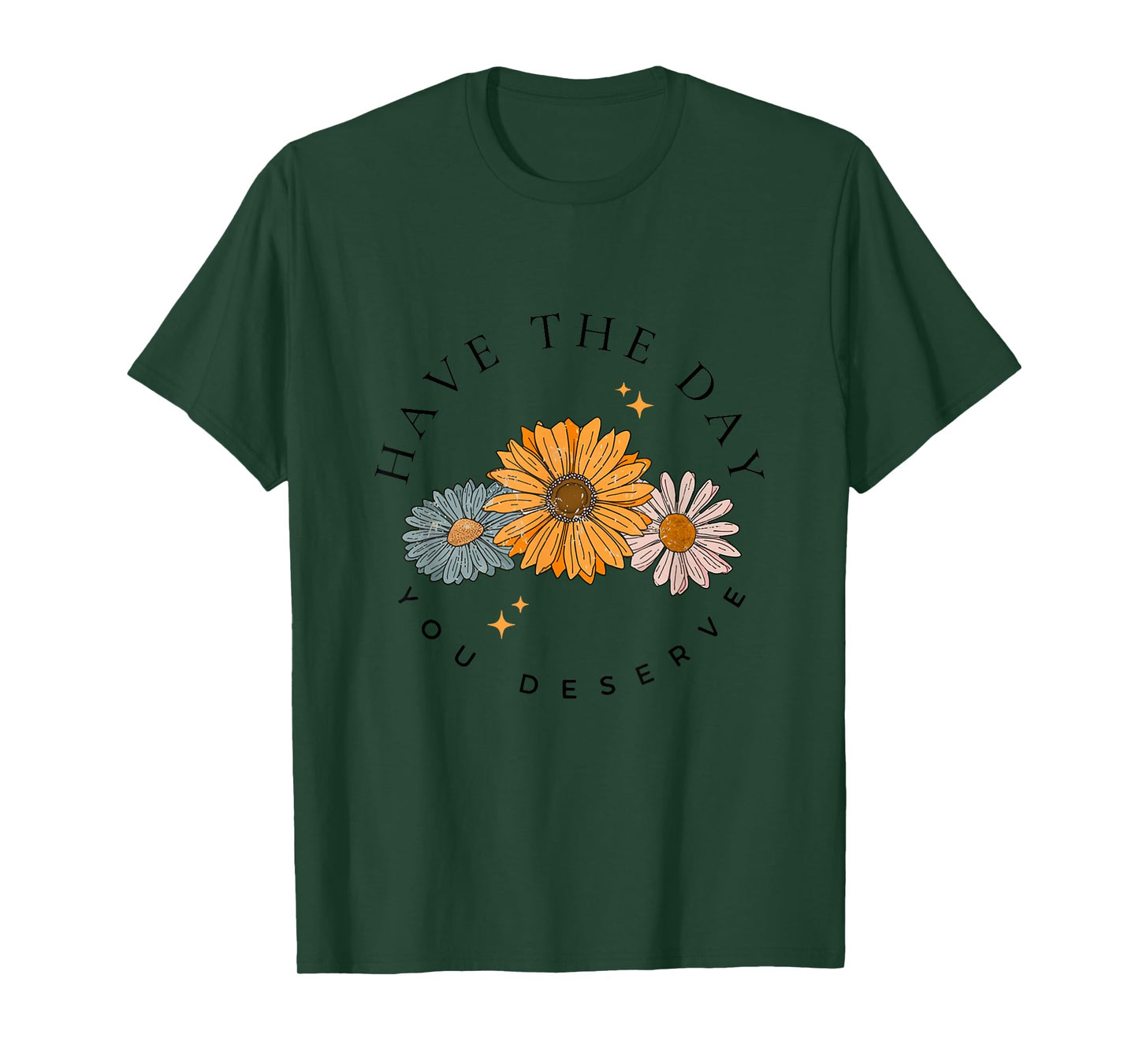 Have The Day You Deserve Wildflower Motivational Quote T-Shirt