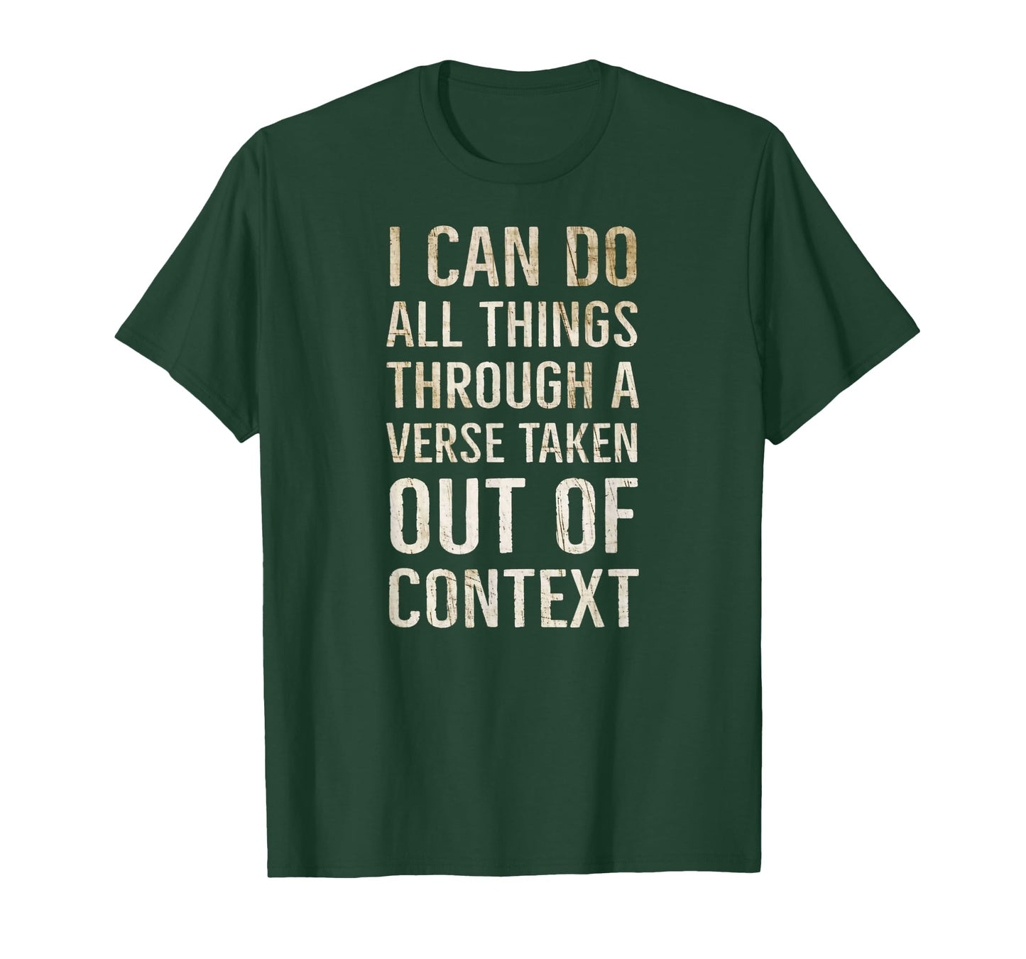I Can Do All Things Through A Verse Taken Out Of Context T-Shirt