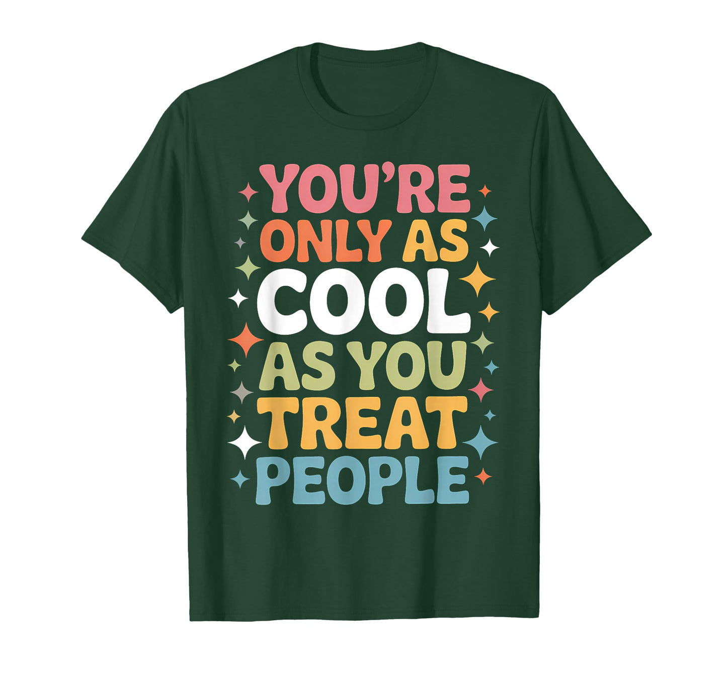 You're Only As Cool As You Treat People Positivity T-Shirt