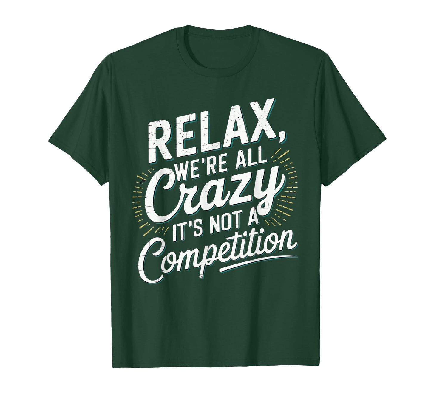 Relax We're all Crazy Here It's not a Competition Humorous T-Shirt