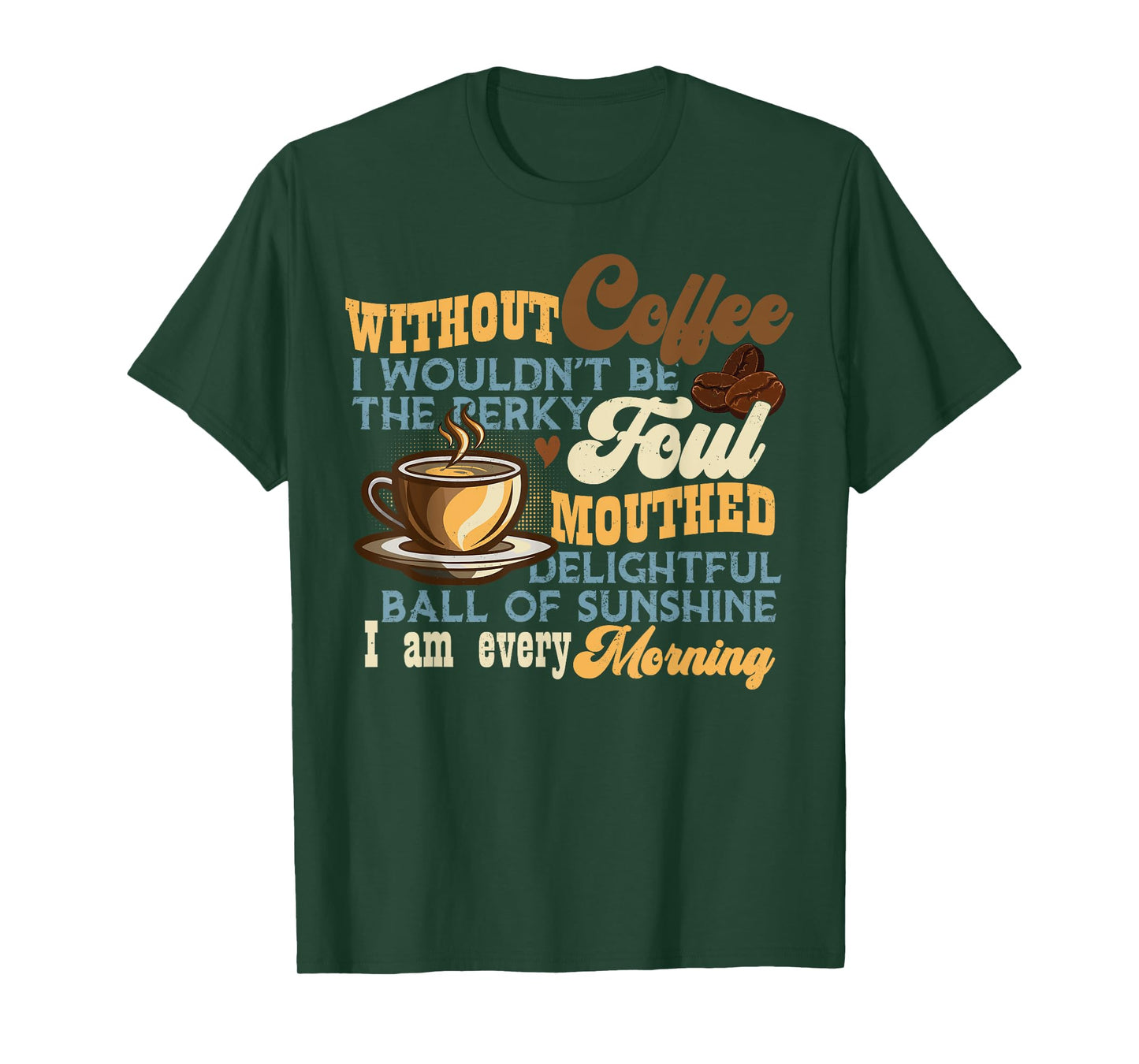 Without Coffee I Wouldn't Be Shirt Funny Coffee Lovers T-Shirt