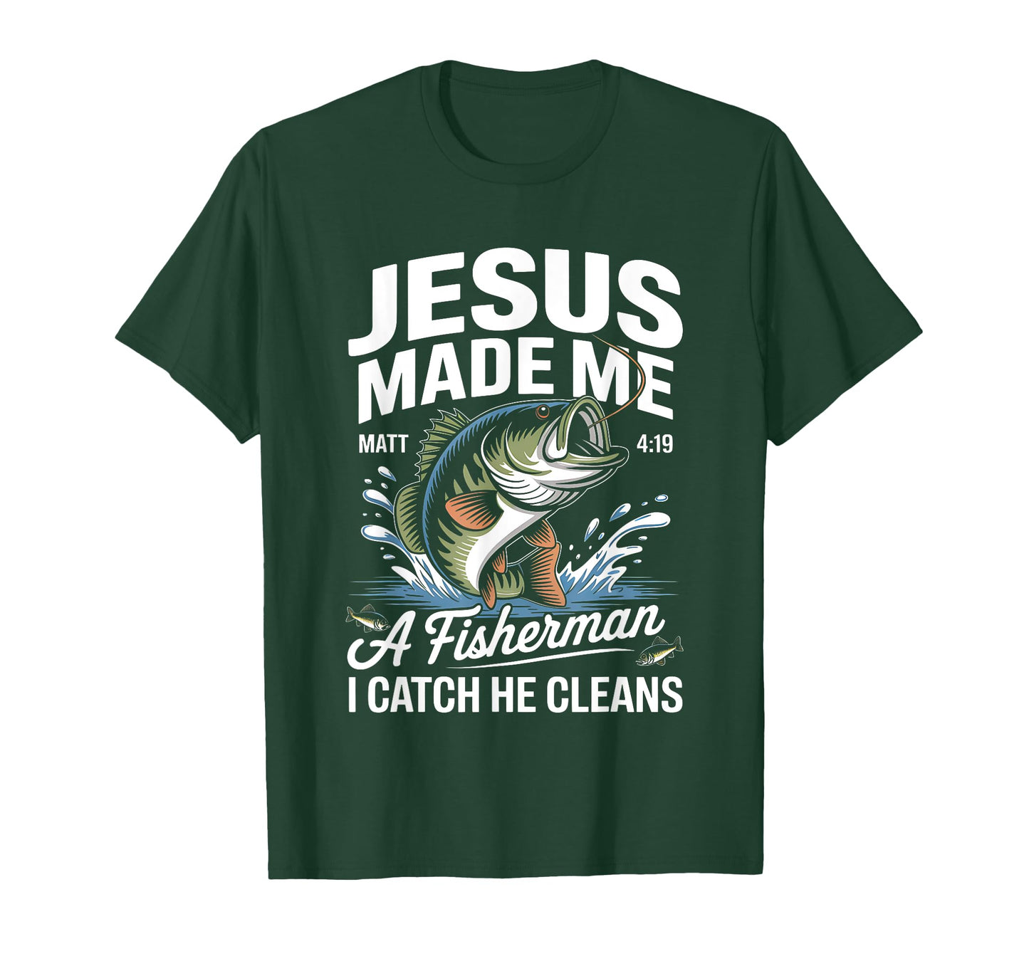 Jesus Made Me a Fisherman I Catch He Cleans Christian Bible T-Shirt