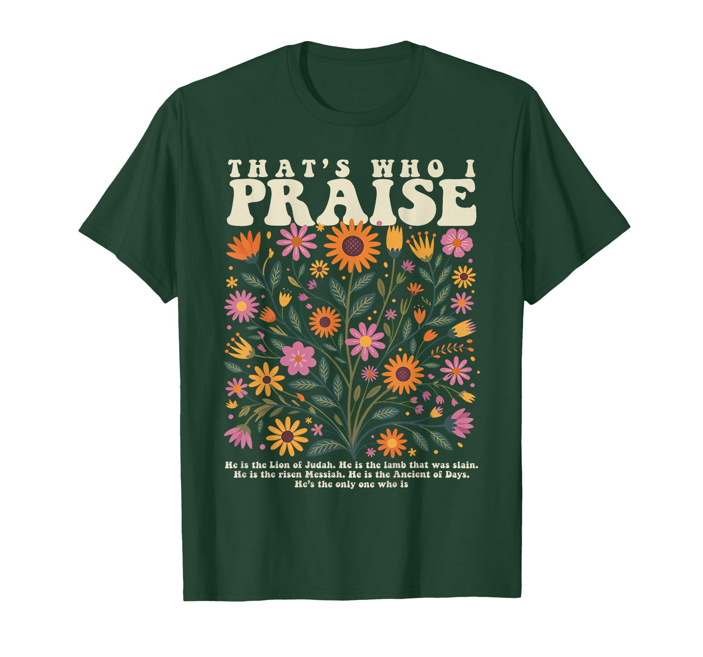 That’s Who I Praise Jesus Christian Floral Bible Verse T-Shirt